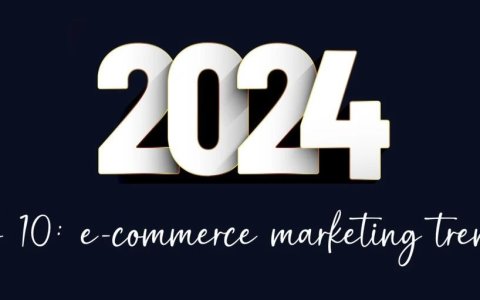 下一轮电商浪潮：2024年值得关注的10大营销趋势